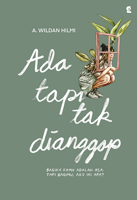 ADA TAPI TAK DIANGGAP : BAGI KAMU ADALAH ASA TAPI BAGIMU AKU INI APA?